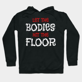 Let The Bodies Hit The Floor Hoodie